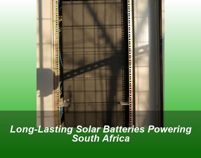 Long-Lasting Solar Batteries Powering South Africa